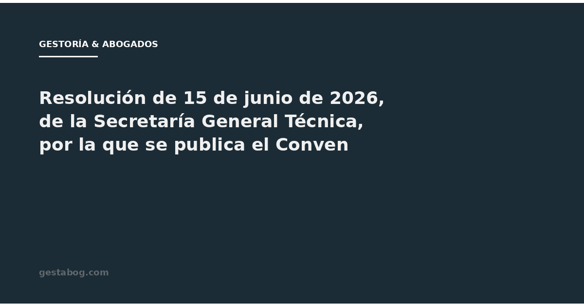 Resolución de 15 de junio de 2026, de la Secretaría General Técnica, por la que se publica el Convenio entre la Secretaría de Estado de Seguridad y el Ayuntamiento de Calviá, en materia de seguridad.